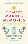 The Art of Making Memories: How to Create and Remember Happy Moments