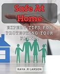 Safe at Home: Expert Tips for Prote