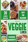 Veggie Lunch: 30 Delicious & Easy Vegetarian Lunch Ideas (Veggie Life)