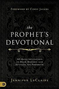 The Prophet's Devotional: 365 Daily Invitations to Hear, Discern, and Activate the Prophetic