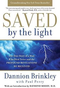 Saved by the Light: The True Story of a Man Who Died Twice and the Profound Revelations He Received
