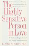 The Highly Sensitive Person in Love: Understanding and Managing Relationships When the World Overwhelms You