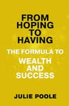 From Hoping to Having: The Formula To Wealth and Success