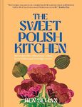 The Sweet Polish Kitchen: A Celebration of Home Baking and Nostalgic Treats