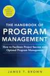 The Handbook of Program Management: How to Facilitate Project Success with Optimal Program Management