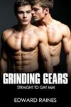 Grinding Gears: Straight to Gay First Time MM (Straight to Gay MM Romance Stories Bundle)