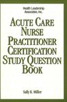 Acute Care Nurse Practitioner Certification Study Question Book