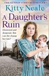 A Daughter’s Ruin: An emotional, gripping and historical new family saga from the top 5 Sunday Times bestseller