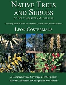 Native Trees and Shrubs of South-eastern Australia: A Comprehensive Coverage of 900 Species. Covering areas of New South Wales, Victoria and South Australia