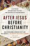 After Jesus Before Christianity: A Historical Exploration of the First Two Centuries of Jesus Movements