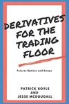 Derivatives for the Trading Floor: Futures, Options and Swaps: 2