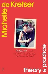 Theory & Practice: The new novel from the two-time winner of the Miles Franklin Literary Award