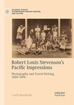 Robert Louis Stevenson's Pacific Impressions: Photography and Travel Writing, 1888-1894