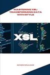 Mastering XSL: Transforming Data with Style