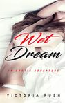 Wet Dream: An Erotic Adventure