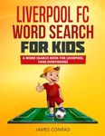 Liverpool FC Word Search For Kids: A Word Search Book For Liverpool Fans Everywhere