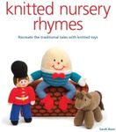 Knitted Nursery Rhymes: Recreate the Traditional Tales with Toys: Recreate the Traditional Tales With Knitted Toys