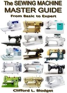 The Sewing Machine Master Guide: From Basic to Expert