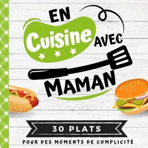 EN CUISINE AVEC MAMAN: Mon premier livre de cuisine | 30 recettes faciles pour enfants | Quiz, astuces, tests et lexiques culinaires | Pour cuisiner avec son enfant dès 8 ans