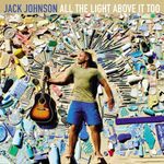 ALL THE LIGHT ABOVE IT TOO JACK JOHNSON