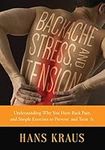 Backache, Stress, and Tension: Understanding Why You Have Back Pain and Simple Exercises to Prevent and Treat It