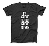 I'm Steve Doing Steve Things Shirt Personalized First Name Premium T-Shirt Sweatshirt Hoodie Tanktop for Men Women Kids Black