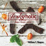 Jerkyholic: Make Great Jerky