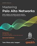 Mastering Palo Alto Networks - Second Edition: Build, configure, and deploy network solutions for your infrastructure using features of PAN-OS