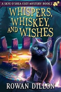 Whispers, Whiskey, and Wishes: A Skye O'Shea Paranormal Cozy Mystery (The Skye O'Shea Paranormal Cozy Mystery Series Book 2)