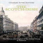 The Scotch-Irish: The History and Legacy of the Ethnic Group in America