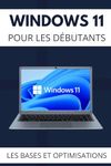 Windows 11 pour les Débutants: Apprenez les Bases et les Optimisations de Windows 11