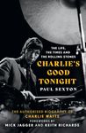 Charlie's Good Tonight: The Authorised Biography of The Rolling Stones’ Charlie Watts