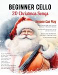 Easy Christmas Songs For Solo Cello: First Position Xmas Carols Anyone Can Play with TAB, Letter, Big Note Heads, Fingering (for Beginners and Kids)