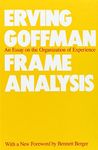 Frame Analysis: An Essay on the Org