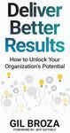 Deliver Better Results: How to Unlock Your Organization's Potential