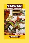 Taiwan Travel Guide 2024: Beyond Ta