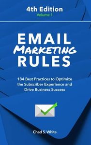 Email Marketing Rules: 184 Best Practices to Optimize the Subscriber Experience and Drive Business Success