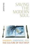 Saving the Modern Soul: Therapy, Emotions, and the Culture of Self-Help