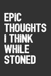 Epic Thoughts I Think While Stoned: