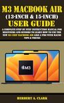 M3 MACBOOK AIR (13-INCH & 15-INCH) USER GUIDE: A Complete Step By Step Instruction Manual for Beginners and seniors to Learn How to Use the New M3 Chip ... & Tricks (Apple Device Manuals by Clark 5)