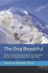 The Dog Beautiful: Reflections of the Journey of the Northern, Nordic and Spitz Breeds through Time