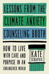 Lessons from the Climate Anxiety Counseling Booth: How to Live with Care and Purpose in an Endangered World