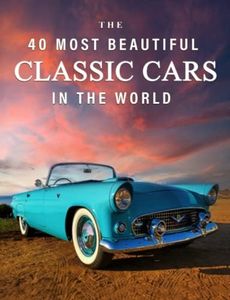 The 40 Most Beautiful Classic Cars in the World: A full color picture book for Seniors with Alzheimer's or Dementia (The "Most Beautiful World" Series)