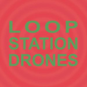 Loop Station Drones