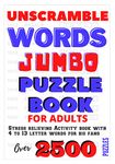 UNSCRAMBLE WORDS BOOK - JUMBO PUZZLES FOR SENIORS & ADULTS: Large print, Stress Relieving activity book with 4 to 13 letter words for big fans