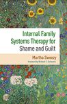 Internal Family Systems Therapy for Shame and Guilt (PB): An Internal Family Systems Perspective