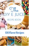 EJuice Recipes: DIY E-Juice Recipe Book With Over 100 E juice flavors that you can make yourself with our own DIY E Juice, E Liquid, and E Cigarette recipes. Make your own E Juice today!