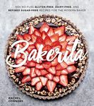 Bakerita: 100+ No-Fuss Gluten-Free, Dairy-Free, and Refined Sugar-Free Recipes for the Modern Baker