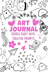 Art Journal, Doodle Diary With Creative Prompts For Girls, Teens And Young Adults: New Creative Ways To Wreck And Destroy This Book. Spark Your Imagination