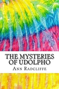The Mysteries of Udolpho: Includes MLA Style Citations for Scholarly Secondary Sources, Peer-Reviewed Journal Articles and Critical Essays (Squid Ink Classics)